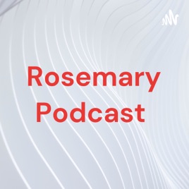 Rosemary Podcast