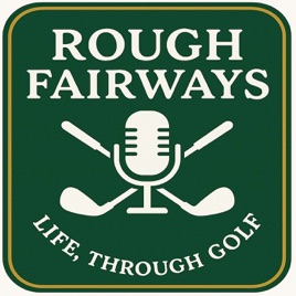 Rough Fairways - Life, Through Golf