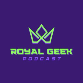 Royal Geek Podcast