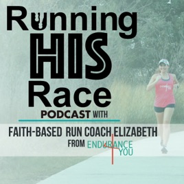 Running His Race Podcast with Christian Run Coach, Elizabeth