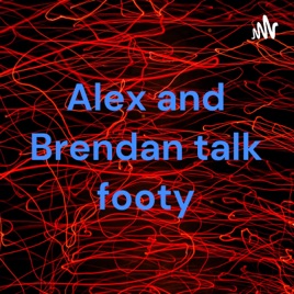 Alex and Brendan talk footy