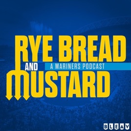 Rye Bread & Mustard: A Seattle Mariners Podcast