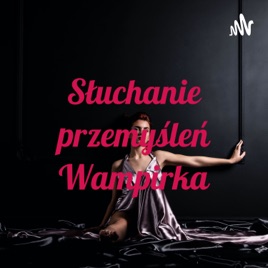 Słuchanie przemyśleń Wampirka