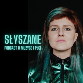 Słyszane - podcast o muzyce i płci
