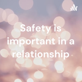 Safety is important in a relationship