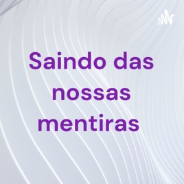 Saindo das nossas mentiras