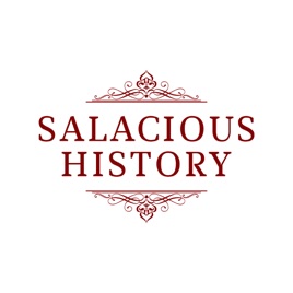 Salacious History: History Shaped by Sex, Romance, and People Who were Down to Clown