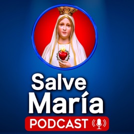 Salve María - Podcast Católico