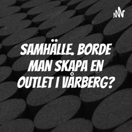 Samhälle. Borde man skapa en outlet i vårberg?