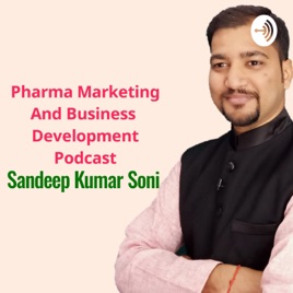 Sandeep Kumar Soni | Pharma Marketing And Business Development Podcast