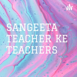 SANGEETA TEACHER KE TEACHERS