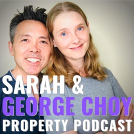 Sarah & George Choy - Property Podcast
