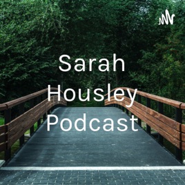 Sarah Housley Podcast