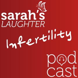 Sarah's Laughter Infertility Podcast