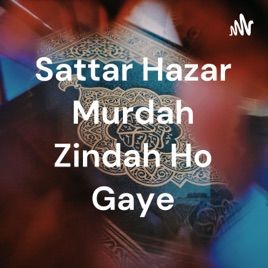 Sattar Hazar Murdah Zindah Ho Gaye