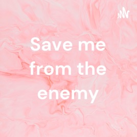 Save me from the enemy