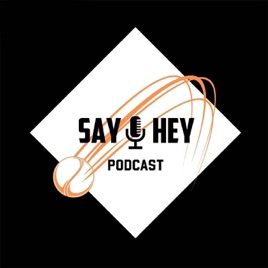 Say Hey Podcast