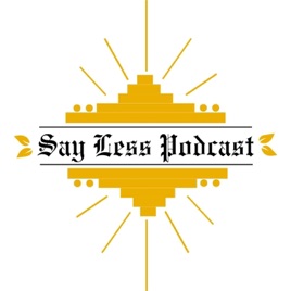 Say Less Podcast