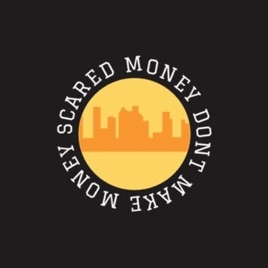 Scared Money Don’t Make Money