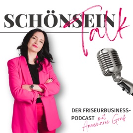 Schönsein.Talk - Dein Friseur-Unternehmer-Podcast mit Annemarie Graf