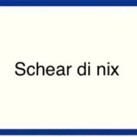 Schear di nix