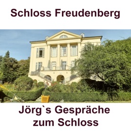 Schloss Freudenberg / Jörg`s Gespräche zum Schloss