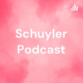Schuyler Podcast