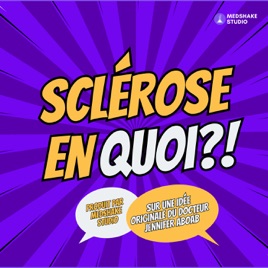 SCLÉROSE EN QUOI ?!, médecin et patients parlent de la SEP