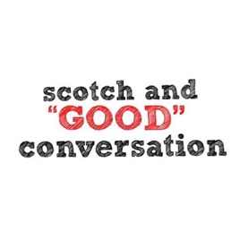 SCOTCH AND "good" CONVERSATION