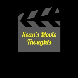 Sean’s Movie Thoughts