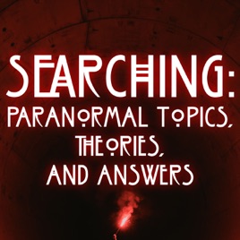 Searching: Paranormal Topics, Theories, and Answers