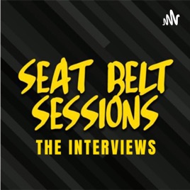 Seat Belt Sessions: The Interviews