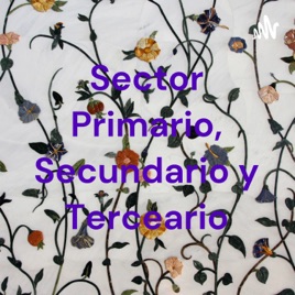 Sector Primario, Secundario y Terceario