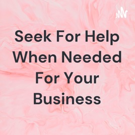 Seek For Help When Needed For Your Business