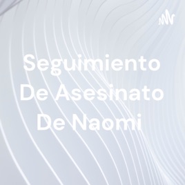 Seguimiento De Asesinato De Naomi