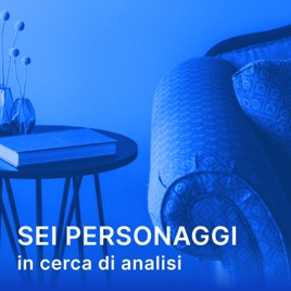 Sei personaggi in cerca di analisi