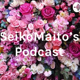 SeikoMaito’s Podcast