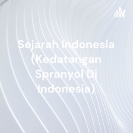 Sejarah Indonesia (Kedatangan Spranyol Di Indonesia)