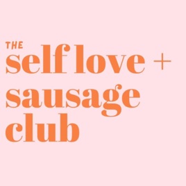 Self Love and Sausage Club