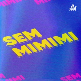 SEM MIMIMI PODCAST