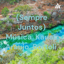 (Sempre Juntos) Música Kauan Araujo Bortoli