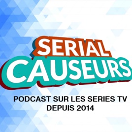 Serial Causeurs - votre podcast 100% séries TV