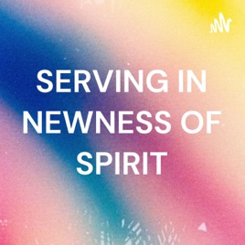 SERVING IN NEWNESS OF SPIRIT