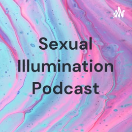 Sexual Illumination Podcast