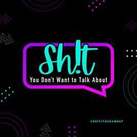 Sh!t You Don't Want to Talk About