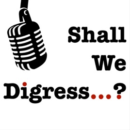 Shall We Digress...?