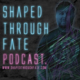 Shaped Through Fate Podcast