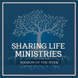 Sharing Life Ministries Sermon of the Week