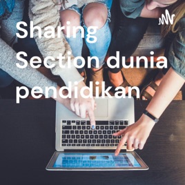 Sharing Section dunia pendidikan