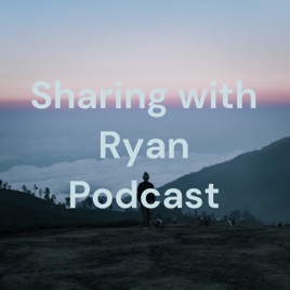 Sharing with Ryan Podcast